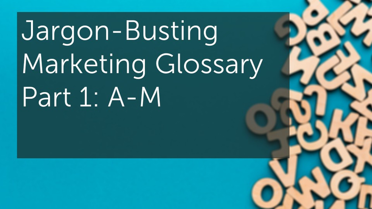 Jargon-Busting Marketing Glossary Part 1: A-M